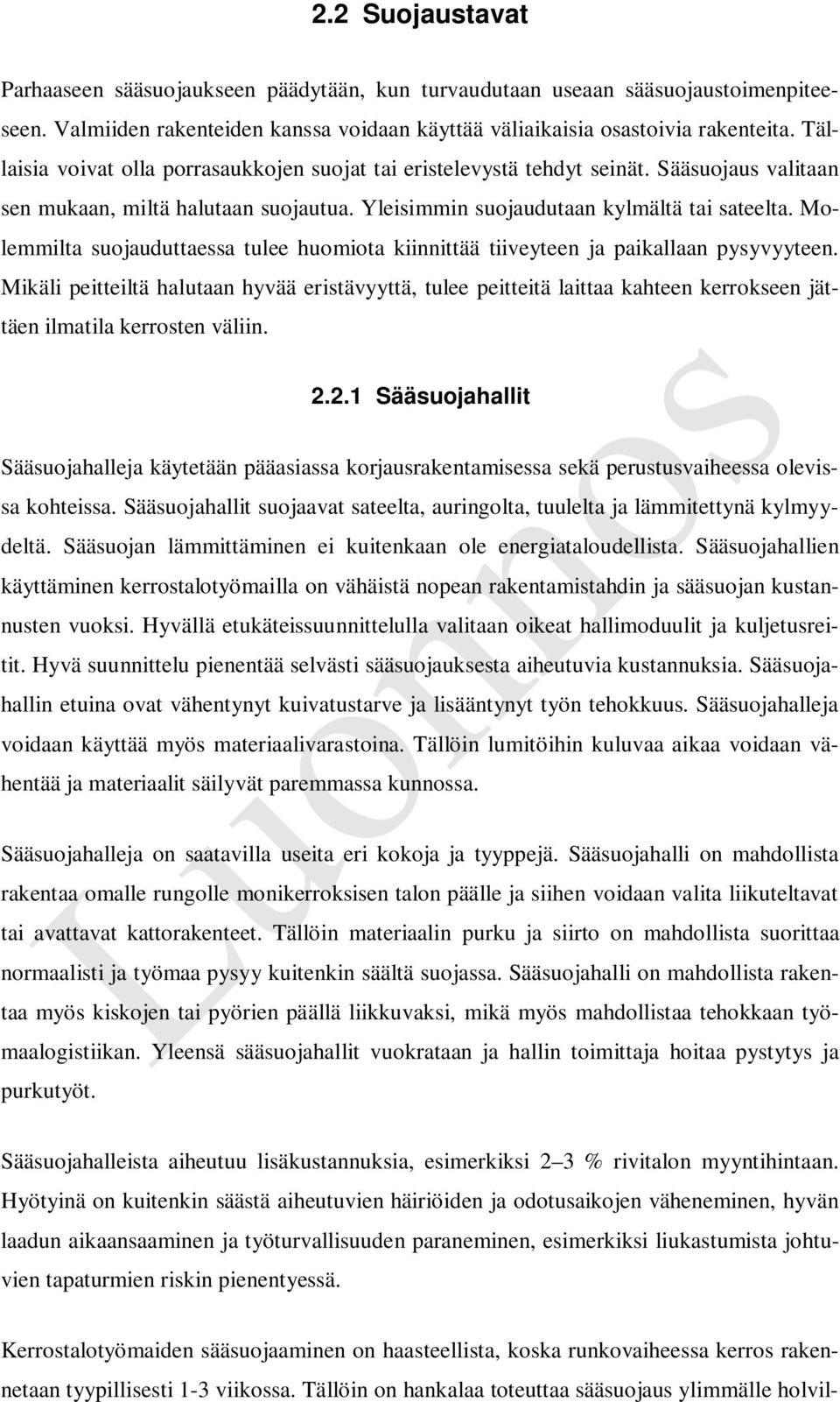 Molemmilta suojauduttaessa tulee huomiota kiinnittää tiiveyteen ja paikallaan pysyvyyteen.