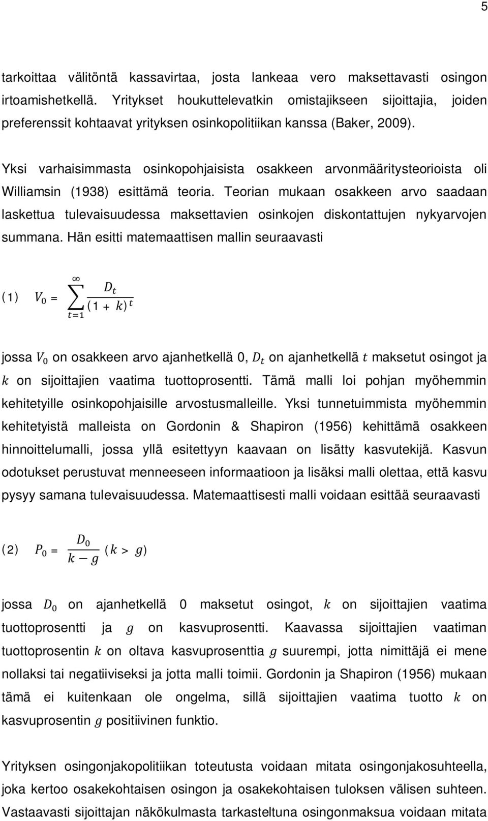 Yksi varhaisimmasta osinkopohjaisista osakkeen arvonmääritysteorioista oli Williamsin (1938) esittämä teoria.