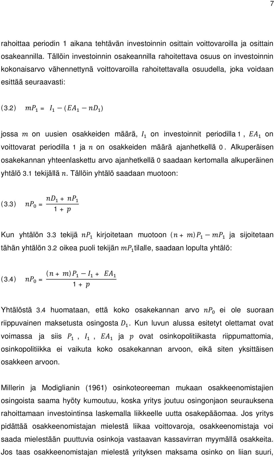 2) = ( ) jossa on uusien osakkeiden määrä, on investoinnit periodilla 1, on voittovarat periodilla 1 ja on osakkeiden määrä ajanhetkellä 0.