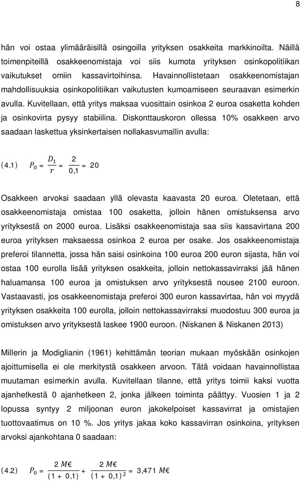 Kuvitellaan, että yritys maksaa vuosittain osinkoa 2 euroa osaketta kohden ja osinkovirta pysyy stabiilina.
