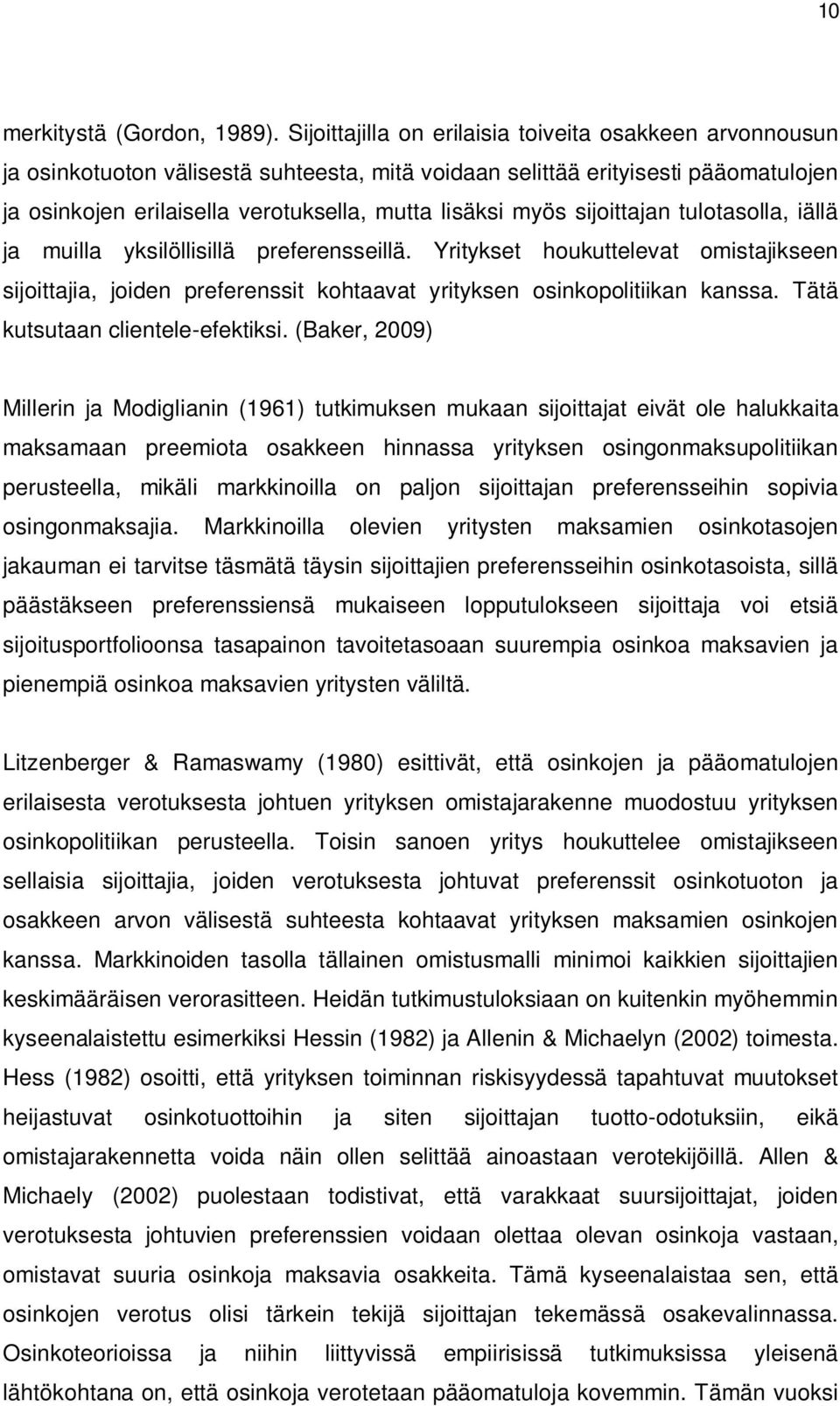 sijoittajan tulotasolla, iällä ja muilla yksilöllisillä preferensseillä. Yritykset houkuttelevat omistajikseen sijoittajia, joiden preferenssit kohtaavat yrityksen osinkopolitiikan kanssa.