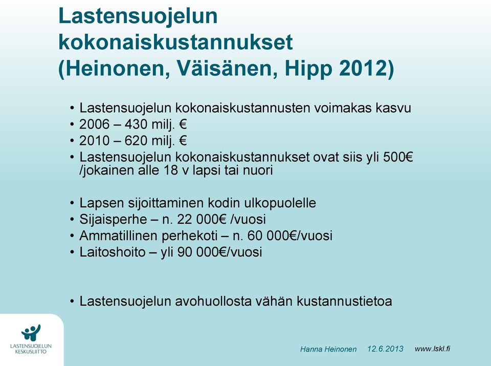 Lastensuojelun kokonaiskustannukset ovat siis yli 500 /jokainen alle 18 v lapsi tai nuori Lapsen