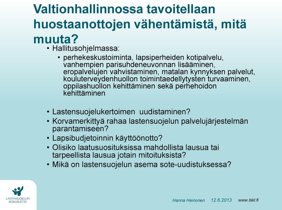 palvelut, kouluterveydenhuollon toimintaedellytysten turvaaminen, oppilashuollon kehittäminen sekä perhehoidon kehittäminen Lastensuojelukertoimen