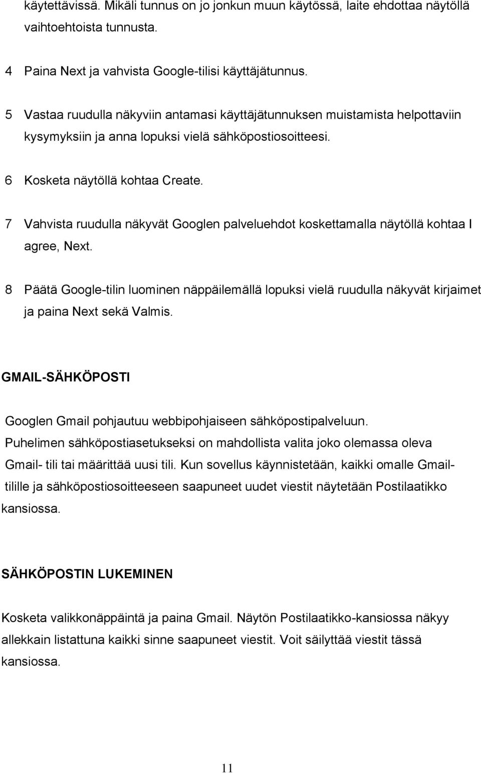 7 Vahvista ruudulla näkyvät Googlen palveluehdot koskettamalla näytöllä kohtaa I agree, Next.