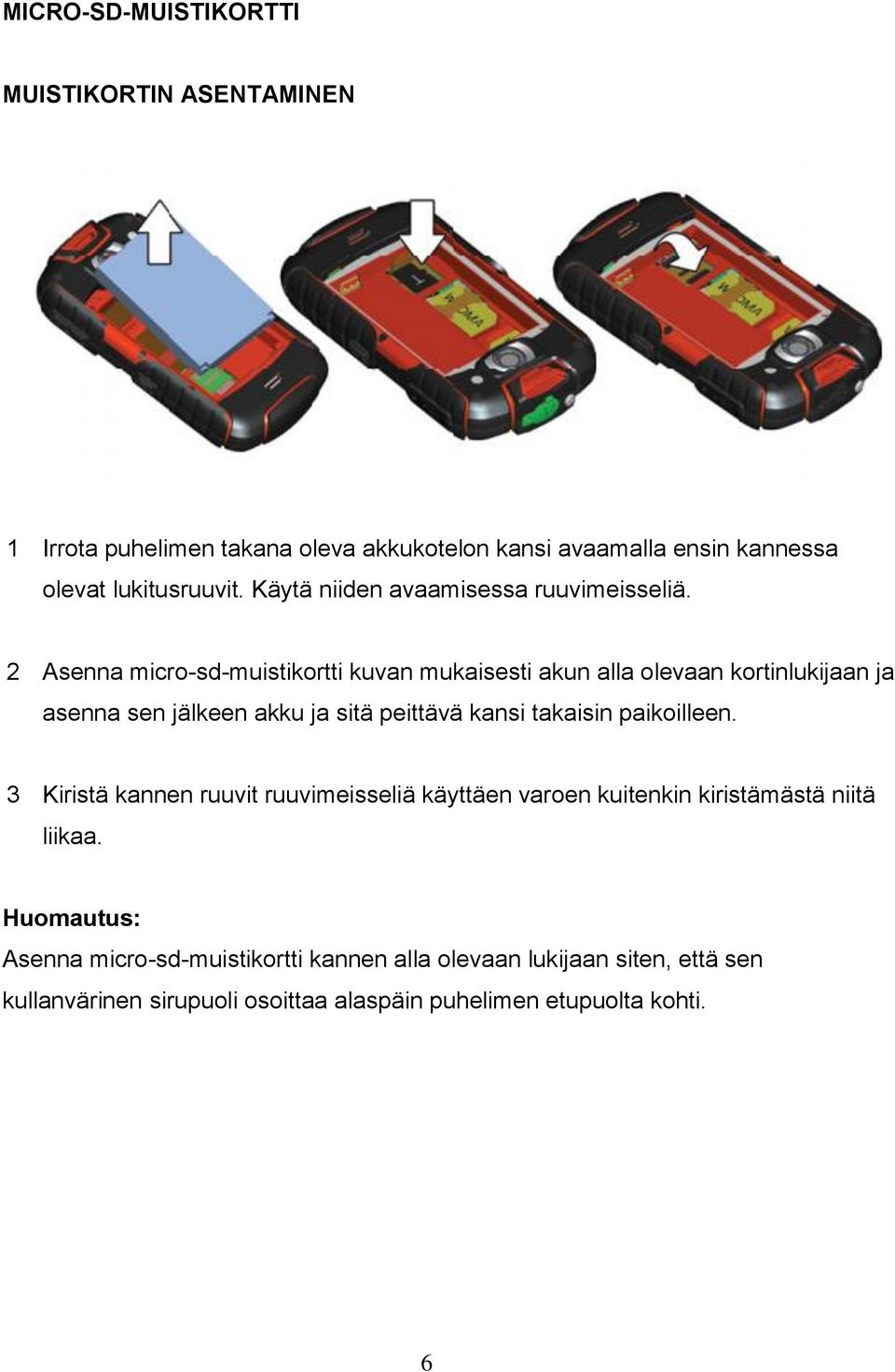 2 Asenna micro-sd-muistikortti kuvan mukaisesti akun alla olevaan kortinlukijaan ja asenna sen jälkeen akku ja sitä peittävä kansi takaisin