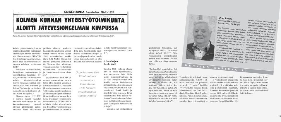 Koko linja paineenkorotusasemineen valmistui syyskuussa 1971. 14 Neljännen rakennusvaiheen, Rusutjärven vedenottamon ja vesijohtolinjan Rusutjärvi - Hyrylä, suunnitteli vesilaitos omin voimin.