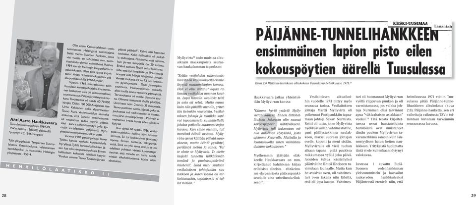 Olin ensin Keskustalehtien uutistoimistossa Helsingissä toimittajana. Sieltä menin Suomen Pankkiin, jossa viisi vuotta eri tehtävissä, mm. tuontitarkkailuryhmän esimiehenä.