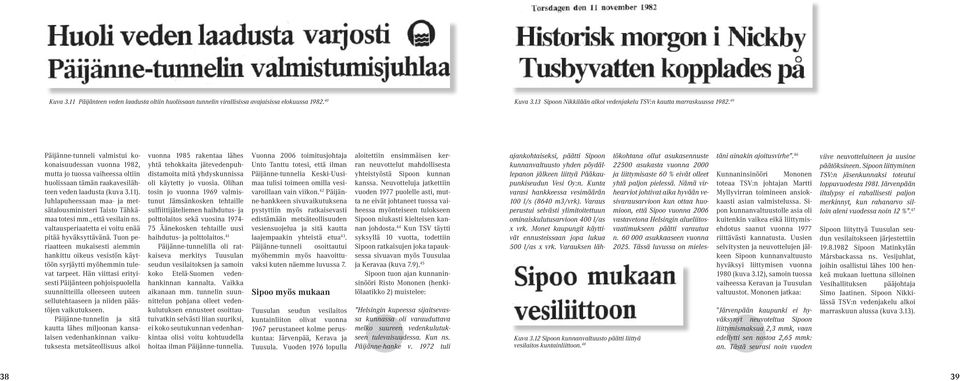 Juhlapuheessaan maa- ja metsätalousministeri Taisto Tähkämaa totesi mm., että vesilain ns. valtausperiaatetta ei voitu enää pitää hyväksyttävänä.