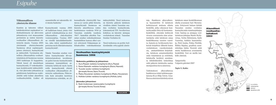 Varsinaisia alueellisia ylikunnallisia vesihuoltolaitoksia oli Suomessa vuonna 2005 kaikkiaan 31 kappaletta.