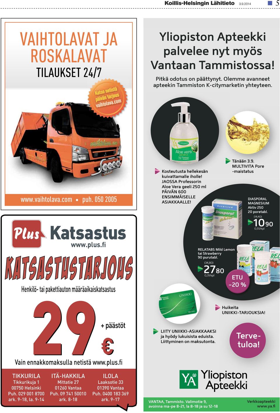 MULTIVITAPore -maistatus DIASPORAL MAGNESIUM Aktiv 250 20 poretabl. (14,40) 1090 0,55/kpl katsastustarjous Henkilö- tai pakettiauton määräaikaiskatsastus 29 Vain ennakkomaksulla netistä www.plus.