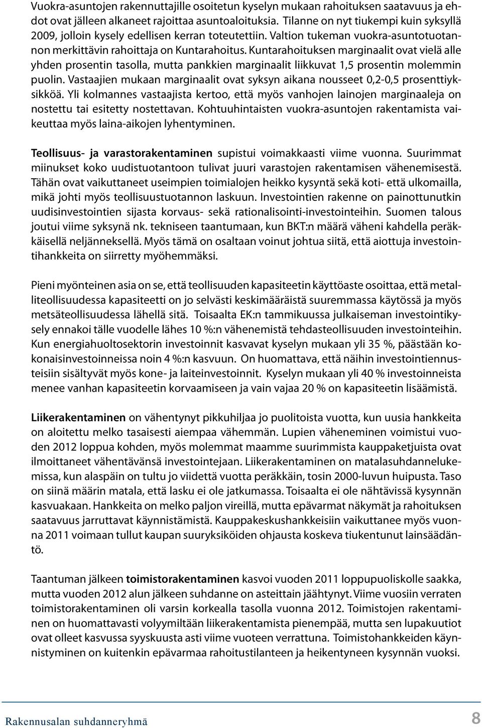 Kuntarahoituksen marginaalit ovat vielä alle yhden prosentin tasolla, mutta pankkien marginaalit liikkuvat 1,5 prosentin molemmin puolin.