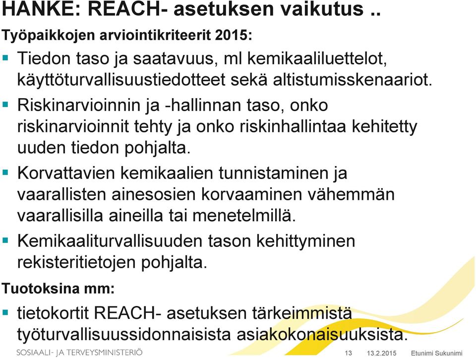 Riskinarvioinnin ja -hallinnan taso, onko riskinarvioinnit tehty ja onko riskinhallintaa kehitetty uuden tiedon pohjalta.