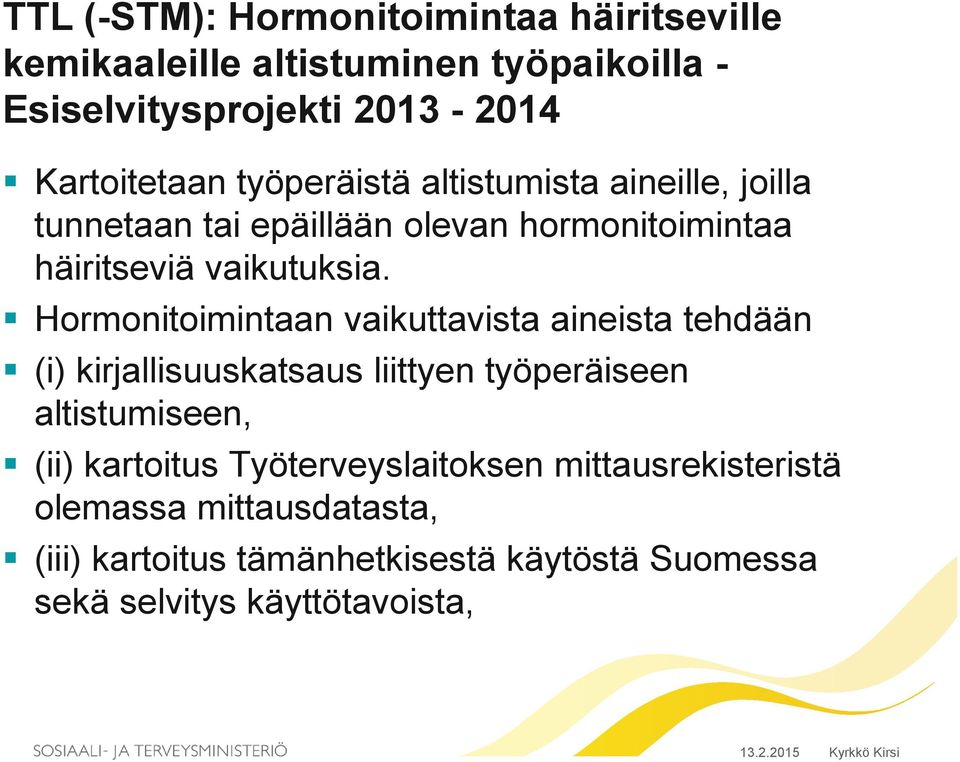 Hormonitoimintaan vaikuttavista aineista tehdään (i) kirjallisuuskatsaus liittyen työperäiseen altistumiseen, (ii) kartoitus