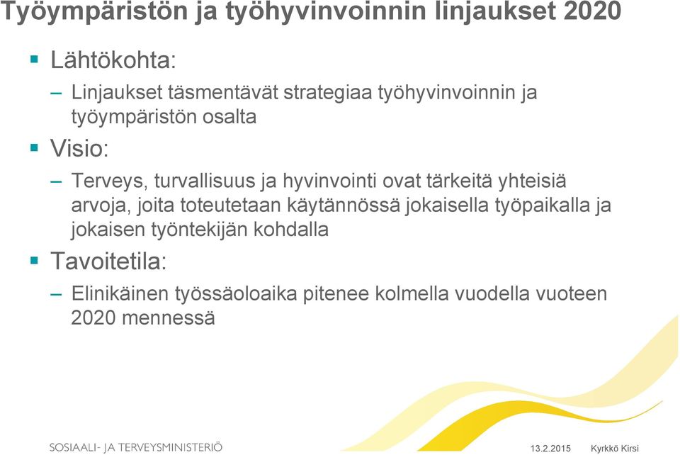 tärkeitä yhteisiä arvoja, joita toteutetaan käytännössä jokaisella työpaikalla ja jokaisen