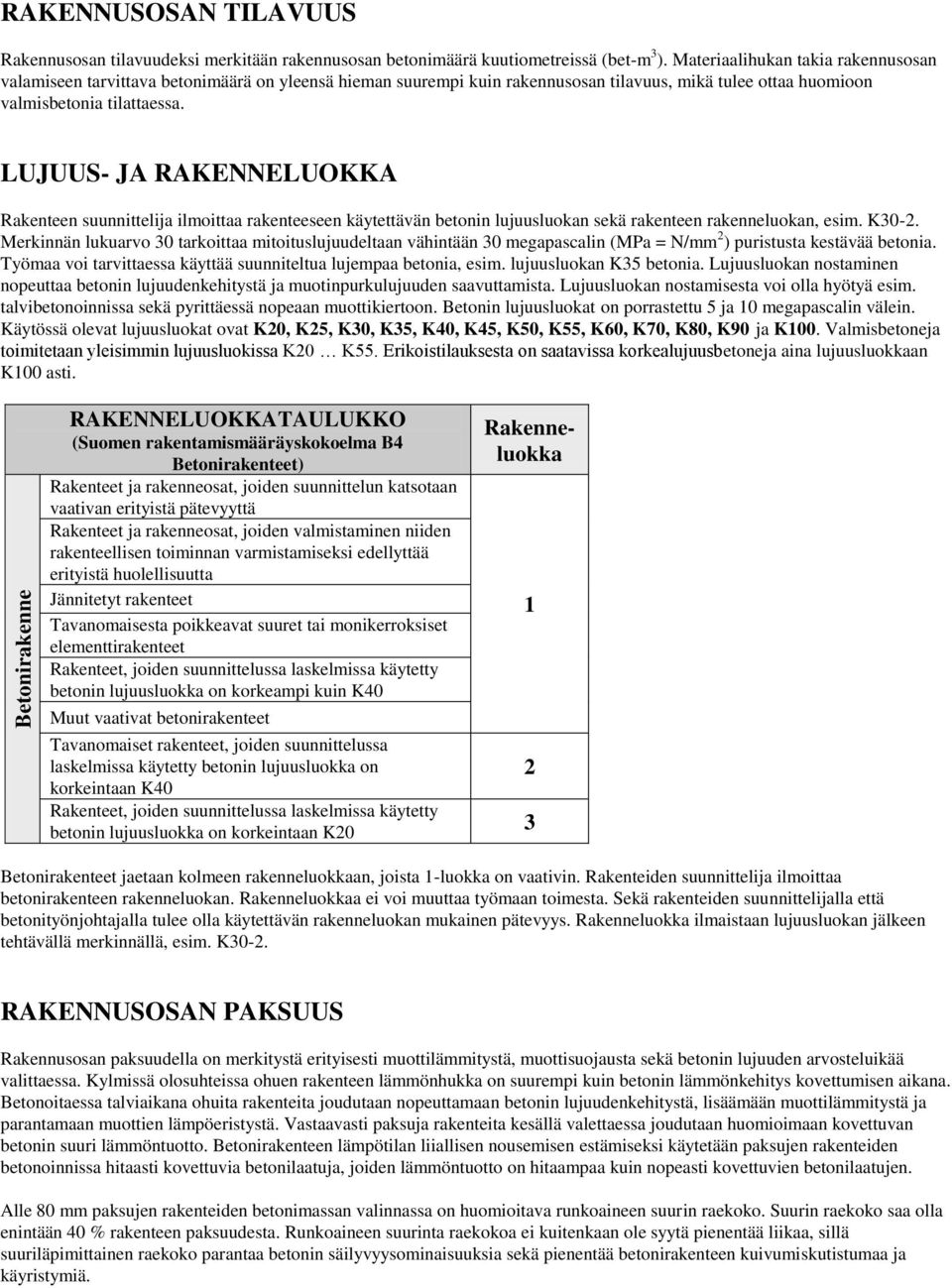 LUJUUS- JA RAKENNELUOKKA Rakenteen suunnittelija ilmoittaa rakenteeseen käytettävän betonin lujuusluokan sekä rakenteen rakenneluokan, esim. K30-2.