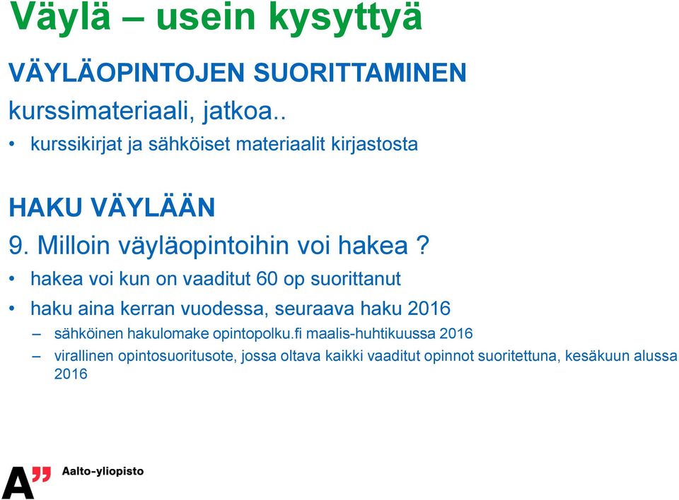 hakea voi kun on vaaditut 60 op suorittanut haku aina kerran vuodessa, seuraava haku 2016 sähköinen