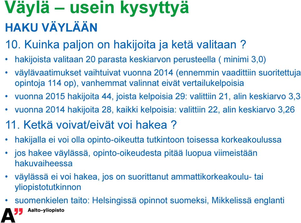 vertailukelpoisia vuonna 2015 hakijoita 44, joista kelpoisia 29: valittiin 21, alin keskiarvo 3,3 vuonna 2014 hakijoita 28, kaikki kelpoisia: valittiin 22, alin keskiarvo 3,26 11.