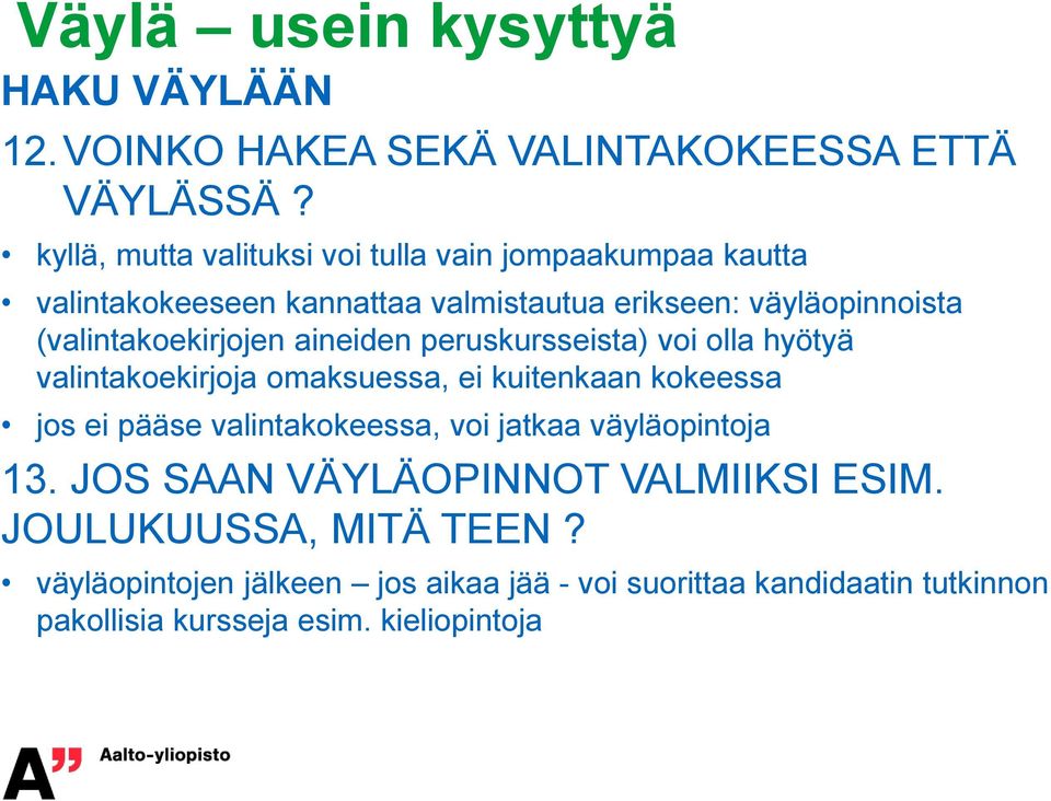 (valintakoekirjojen aineiden peruskursseista) voi olla hyötyä valintakoekirjoja omaksuessa, ei kuitenkaan kokeessa jos ei pääse