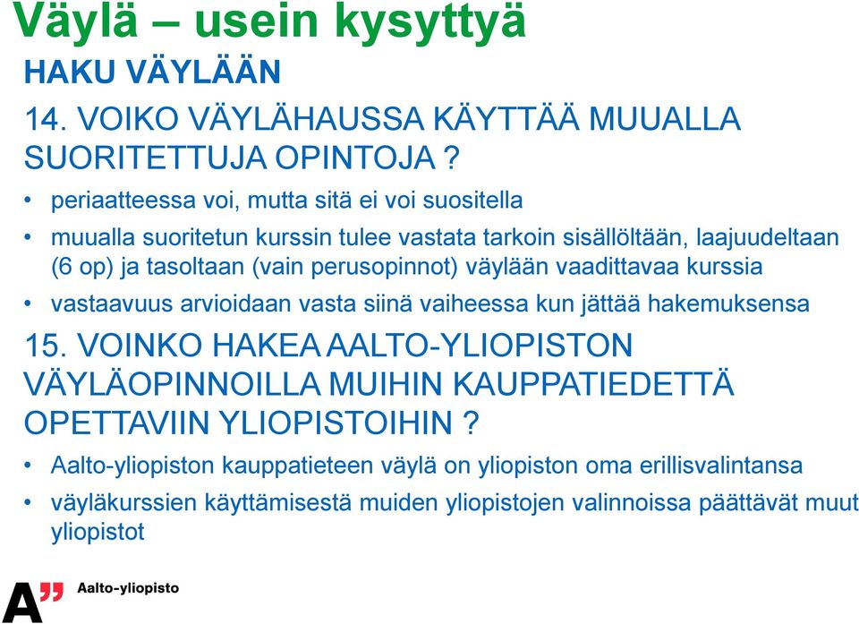 (vain perusopinnot) väylään vaadittavaa kurssia vastaavuus arvioidaan vasta siinä vaiheessa kun jättää hakemuksensa 15.