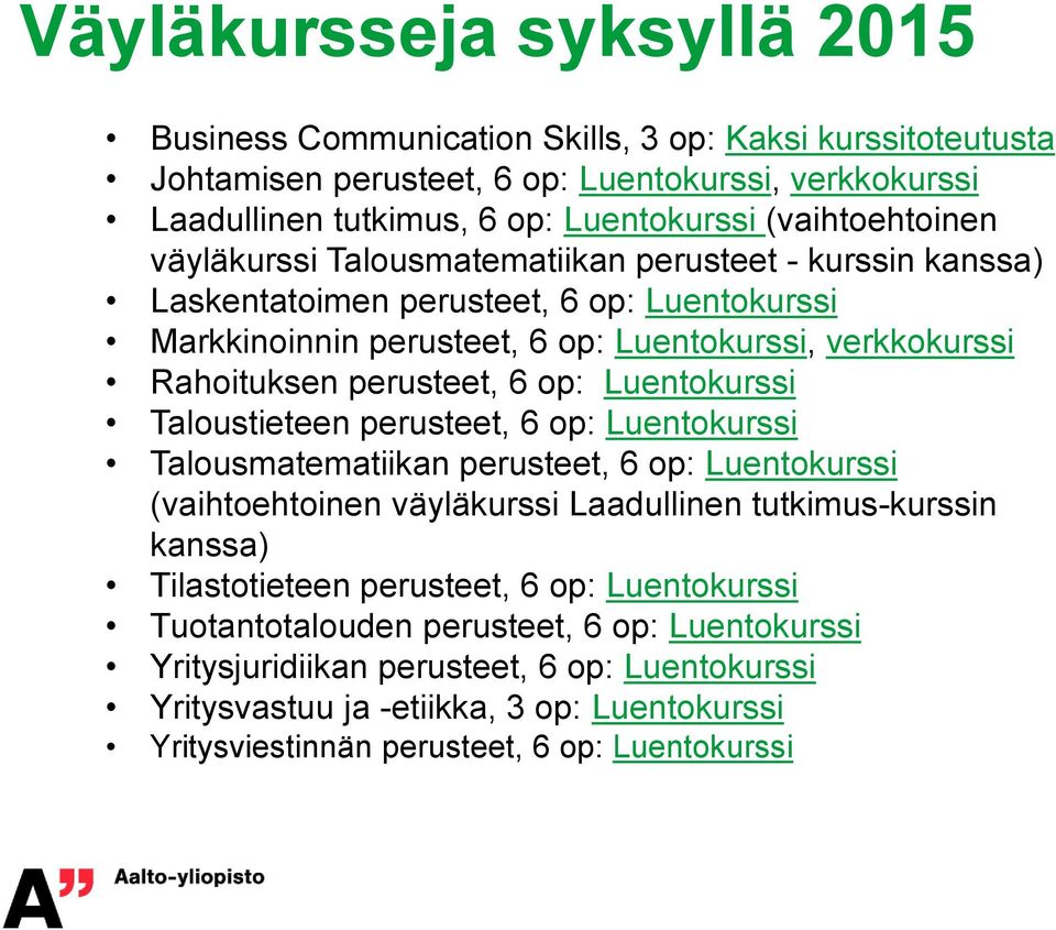 perusteet, 6 op: Luentokurssi Taloustieteen perusteet, 6 op: Luentokurssi Talousmatematiikan perusteet, 6 op: Luentokurssi (vaihtoehtoinen väyläkurssi Laadullinen tutkimus-kurssin kanssa)