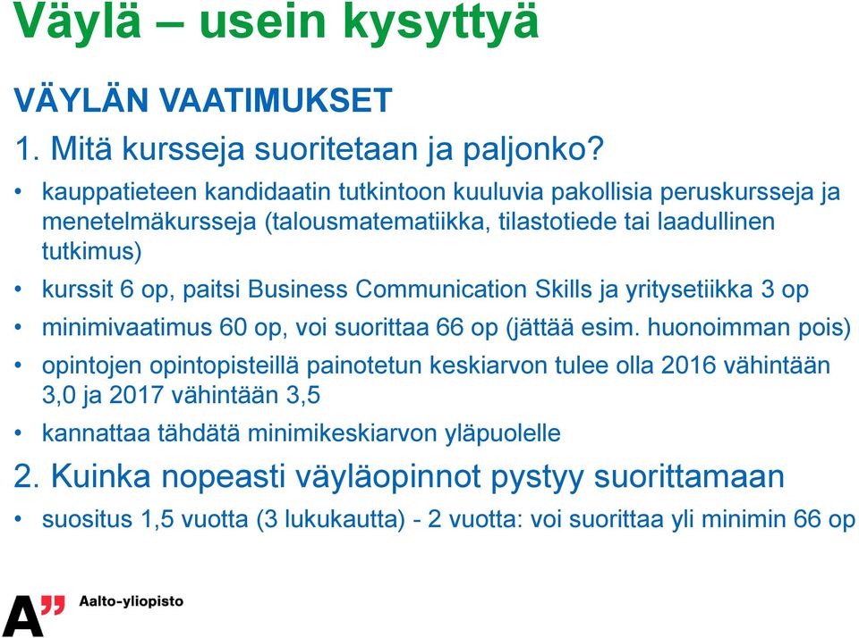 kurssit 6 op, paitsi Business Communication Skills ja yritysetiikka 3 op minimivaatimus 60 op, voi suorittaa 66 op (jättää esim.