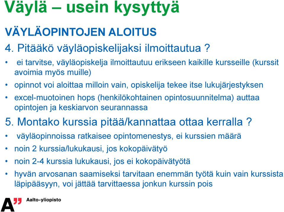 lukujärjestyksen excel-muotoinen hops (henkilökohtainen opintosuunnitelma) auttaa opintojen ja keskiarvon seurannassa 5. Montako kurssia pitää/kannattaa ottaa kerralla?