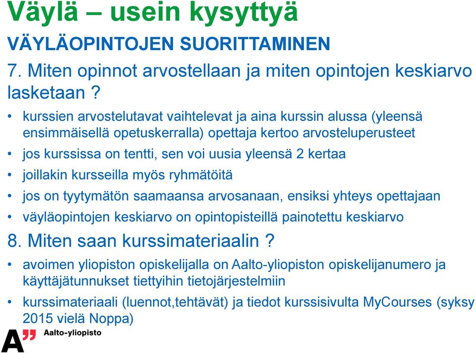 yleensä 2 kertaa joillakin kursseilla myös ryhmätöitä jos on tyytymätön saamaansa arvosanaan, ensiksi yhteys opettajaan väyläopintojen keskiarvo on opintopisteillä painotettu