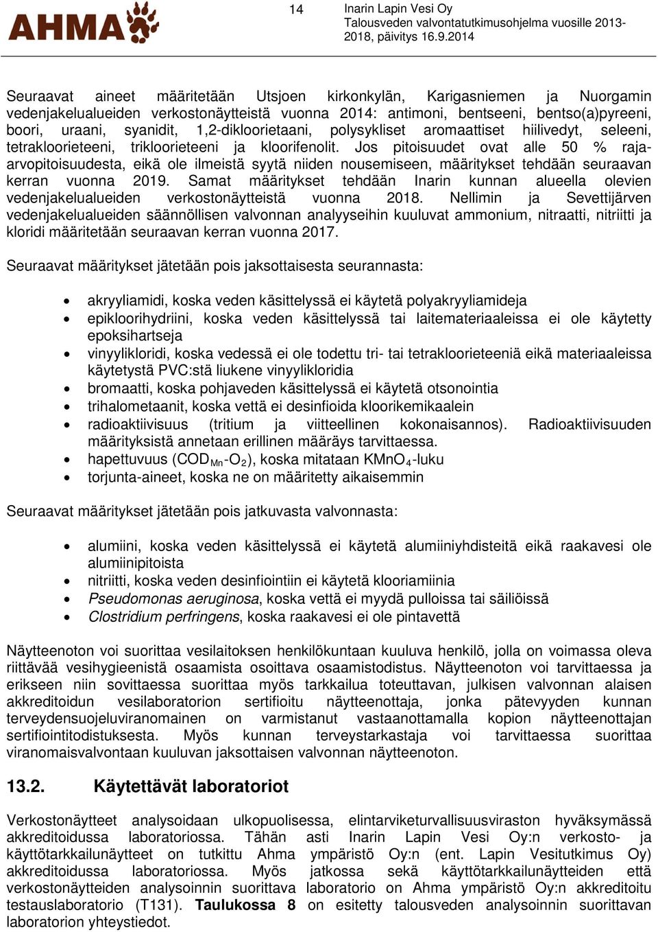 1,2-dikloorietaani, polysykliset aromaattiset hiilivedyt, seleeni, tetrakloorieteeni, trikloorieteeni ja kloorifenolit.