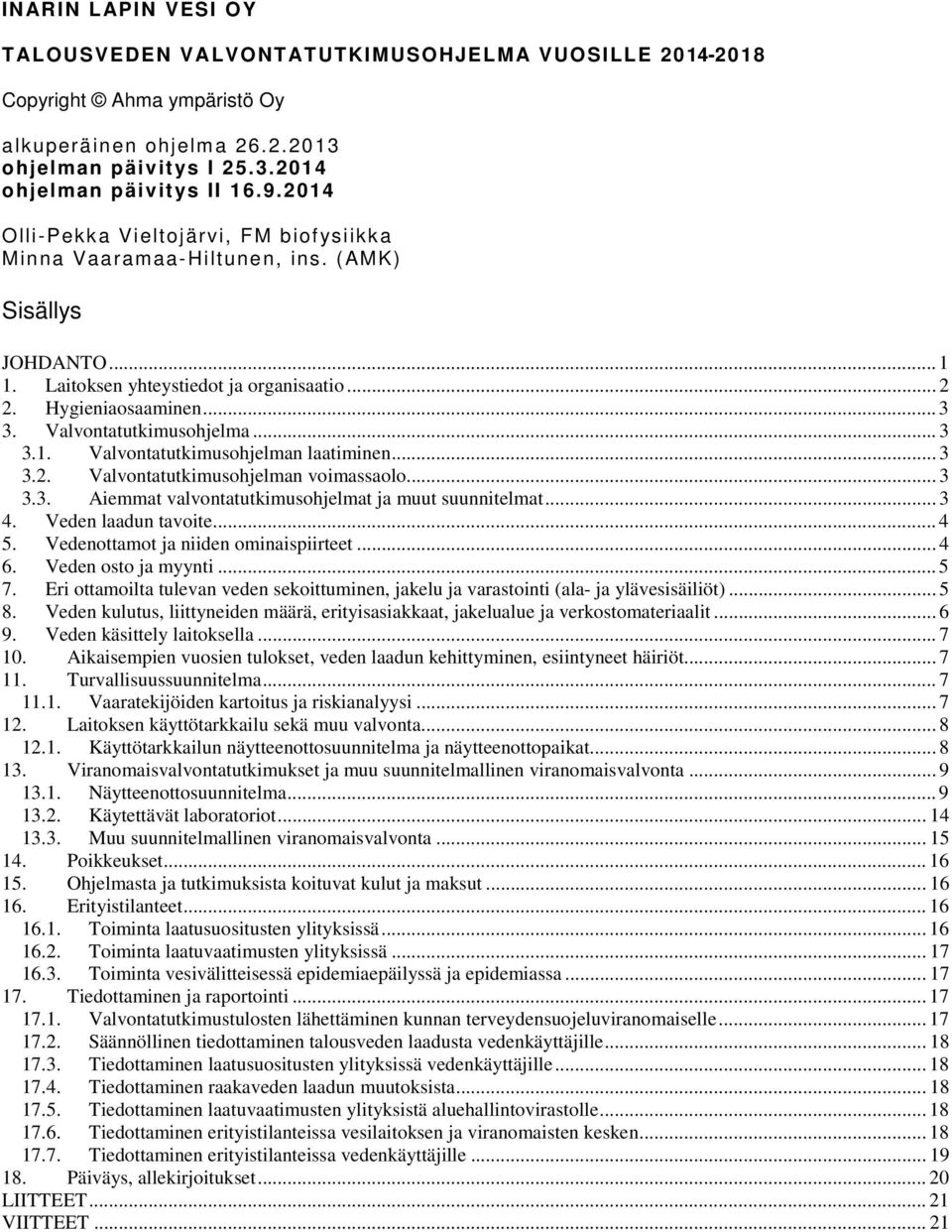 Valvontatutkimusohjelma... 3 3.1. Valvontatutkimusohjelman laatiminen... 3 3.2. Valvontatutkimusohjelman voimassaolo... 3 3.3. Aiemmat valvontatutkimusohjelmat ja muut suunnitelmat... 3 4.