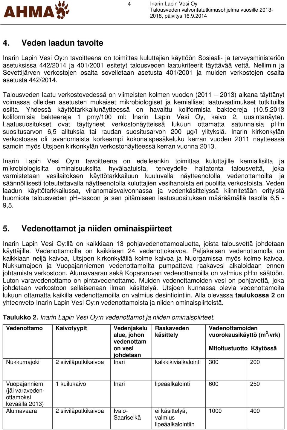 täyttävää vettä. Nellimin ja Sevettijärven verkostojen osalta sovelletaan asetusta 401/2001 ja muiden verkostojen osalta asetusta 442/2014.