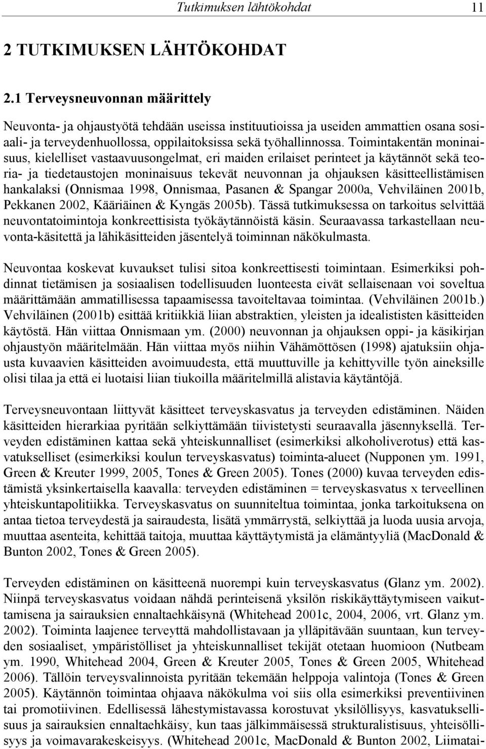 Toimintakentän moninaisuus, kielelliset vastaavuusongelmat, eri maiden erilaiset perinteet ja käytännöt sekä teoria- ja tiedetaustojen moninaisuus tekevät neuvonnan ja ohjauksen käsitteellistämisen