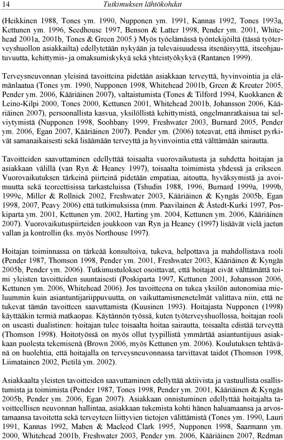 ) Myös työelämässä työntekijöiltä (tässä työterveyshuollon asiakkailta) edellytetään nykyään ja tulevaisuudessa itsenäisyyttä, itseohjautuvuutta, kehittymis- ja omaksumiskykyä sekä yhteistyökykyä