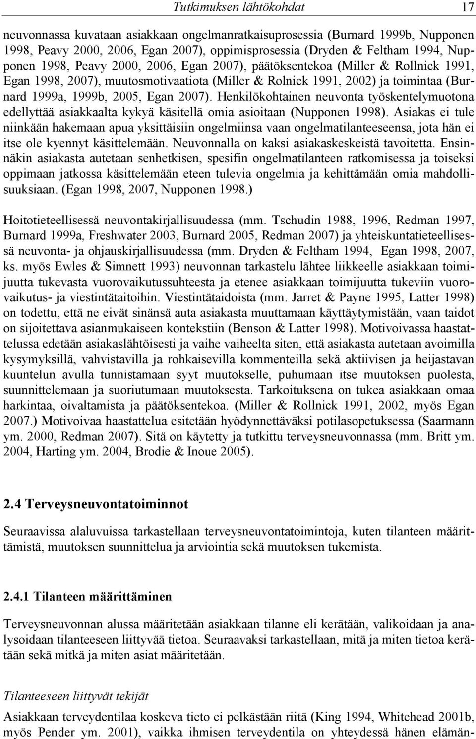 Henkilökohtainen neuvonta työskentelymuotona edellyttää asiakkaalta kykyä käsitellä omia asioitaan (Nupponen 1998).