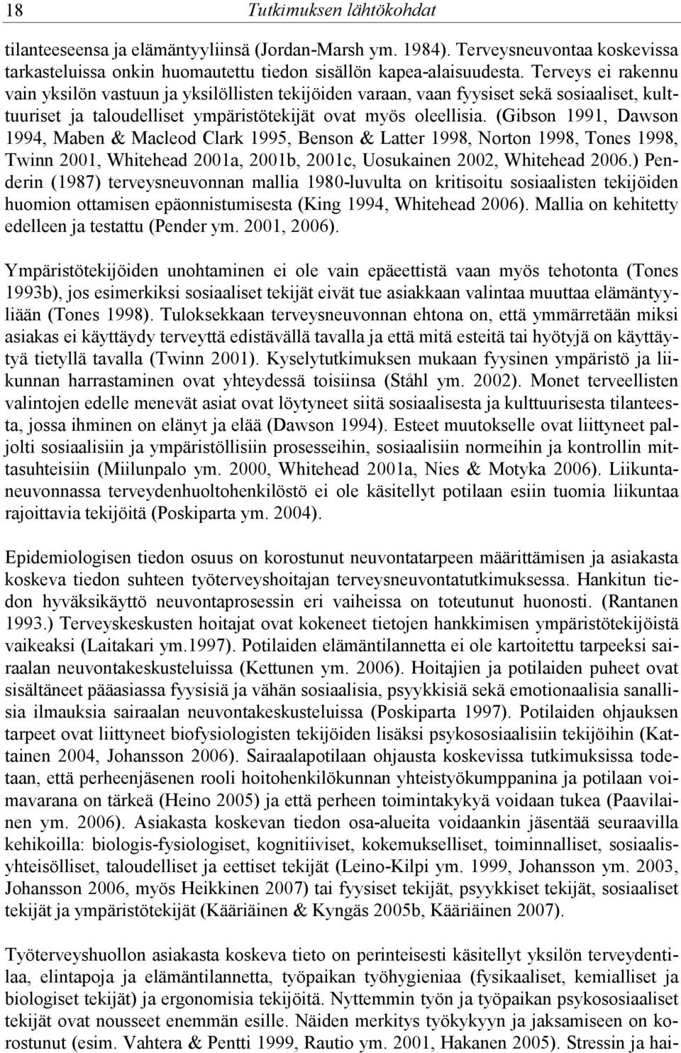 (Gibson 1991, Dawson 1994, Maben & Macleod Clark 1995, Benson & Latter 1998, Norton 1998, Tones 1998, Twinn 2001, Whitehead 2001a, 2001b, 2001c, Uosukainen 2002, Whitehead 2006.