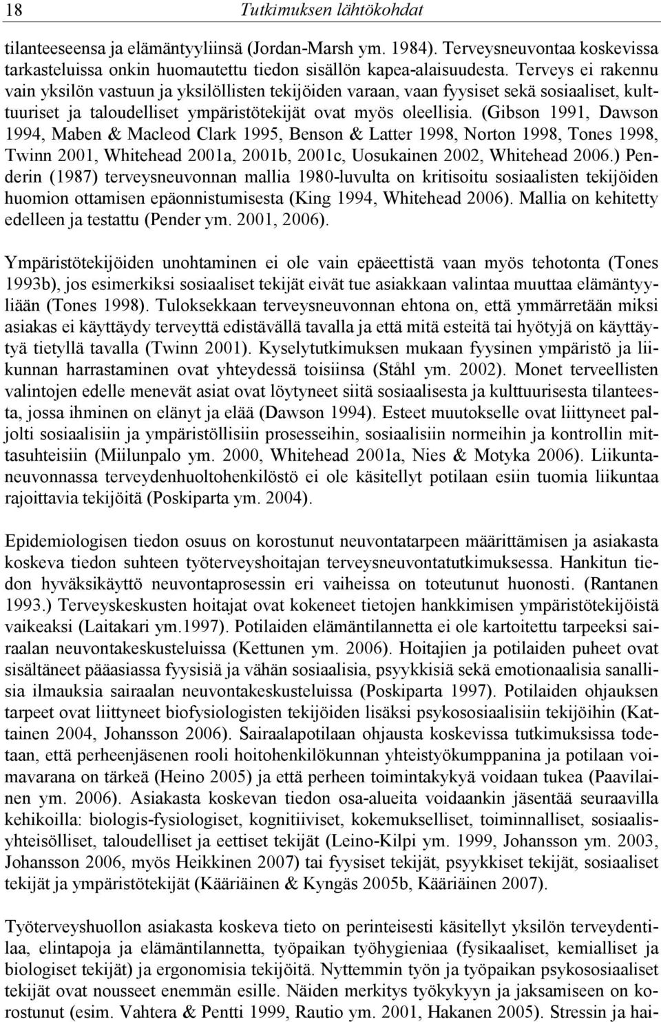 (Gibson 1991, Dawson 1994, Maben & Macleod Clark 1995, Benson & Latter 1998, Norton 1998, Tones 1998, Twinn 2001, Whitehead 2001a, 2001b, 2001c, Uosukainen 2002, Whitehead 2006.