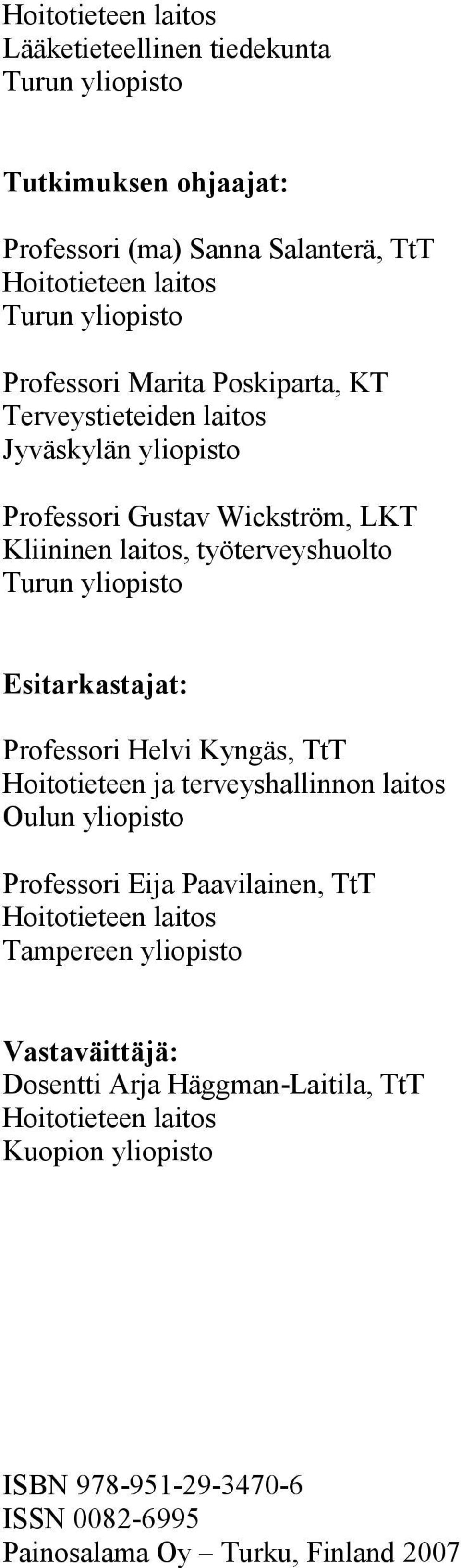 Esitarkastajat: Professori Helvi Kyngäs, TtT Hoitotieteen ja terveyshallinnon laitos Oulun yliopisto Professori Eija Paavilainen, TtT Hoitotieteen laitos Tampereen