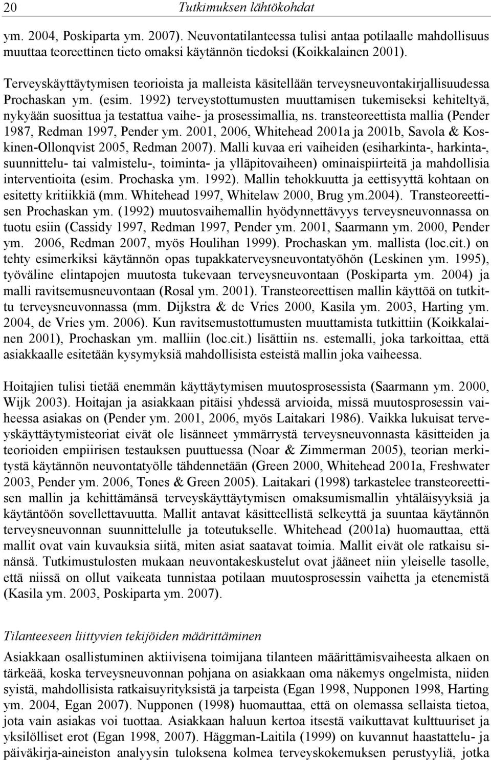 1992) terveystottumusten muuttamisen tukemiseksi kehiteltyä, nykyään suosittua ja testattua vaihe- ja prosessimallia, ns. transteoreettista mallia (Pender 1987, Redman 1997, Pender ym.