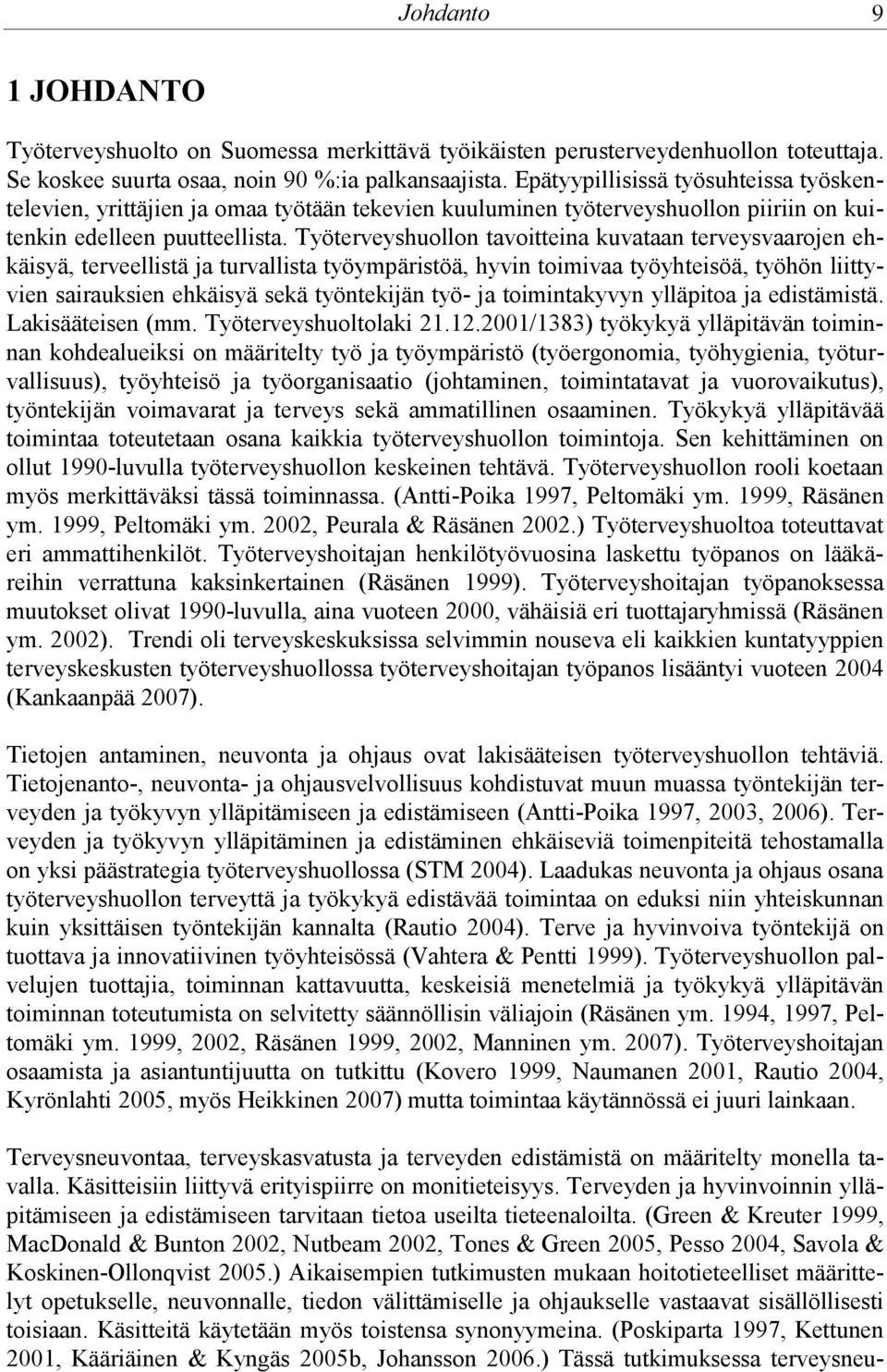 Työterveyshuollon tavoitteina kuvataan terveysvaarojen ehkäisyä, terveellistä ja turvallista työympäristöä, hyvin toimivaa työyhteisöä, työhön liittyvien sairauksien ehkäisyä sekä työntekijän työ- ja