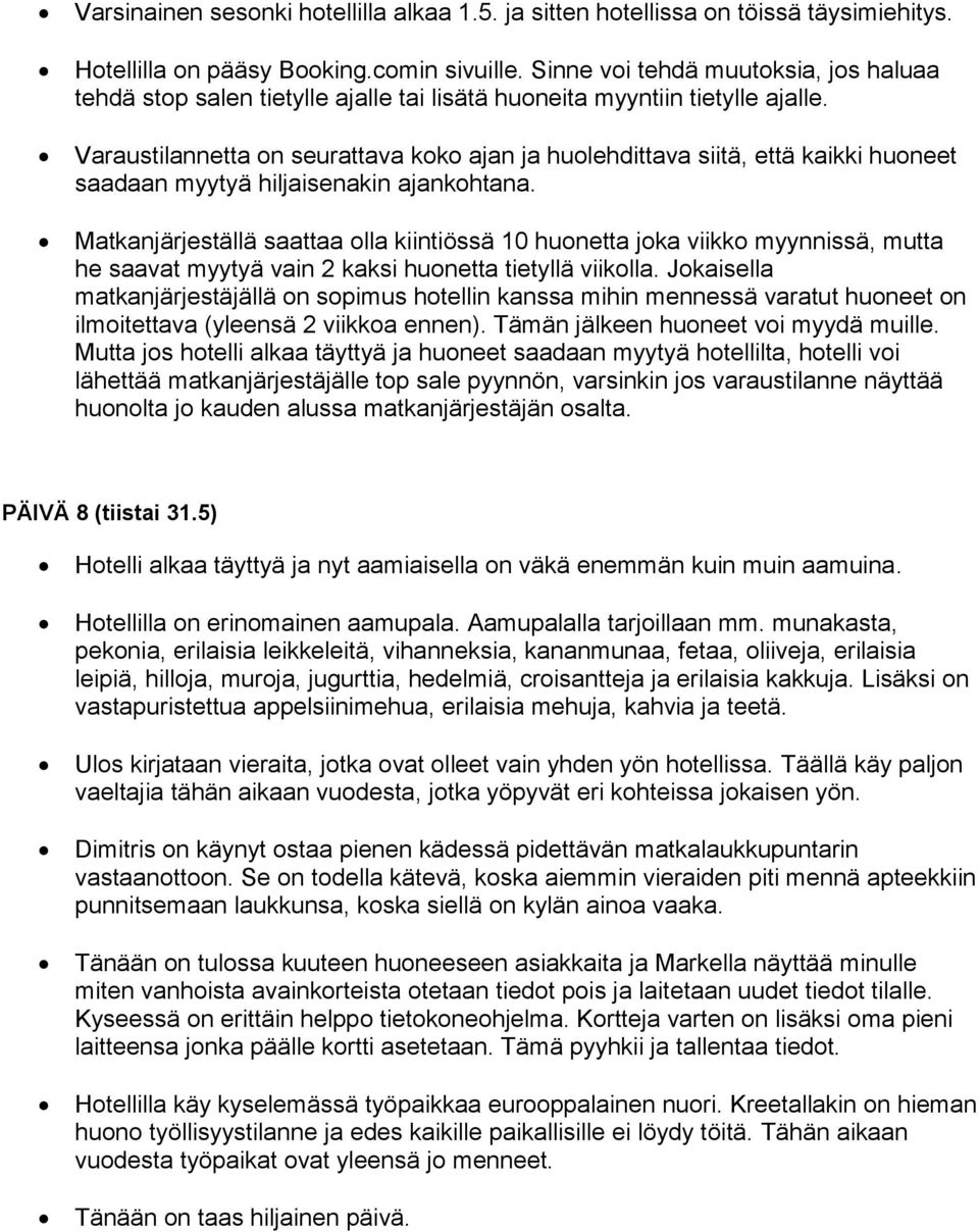 Varaustilannetta on seurattava koko ajan ja huolehdittava siitä, että kaikki huoneet saadaan myytyä hiljaisenakin ajankohtana.