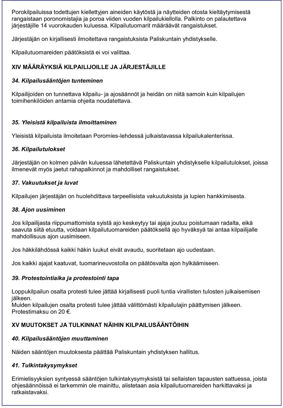 Kilpailutuomareiden päätöksistä ei voi valittaa. XIV MÄÄRÄYKSIÄ KILPAILIJOILLE JA JÄRJESTÄJILLE 34.