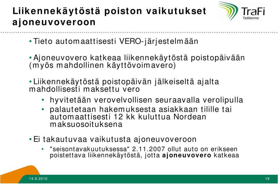 seuraavalla verolipulla palautetaan hakemuksesta asiakkaan tilille tai automaattisesti 12 kk kuluttua Nordean maksuosoituksena Ei takautuvaa