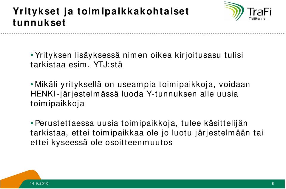 YTJ:stä Mikäli yrityksellä on useampia toimipaikkoja, voidaan HENKI-järjestelmässä luoda Y-tunnuksen