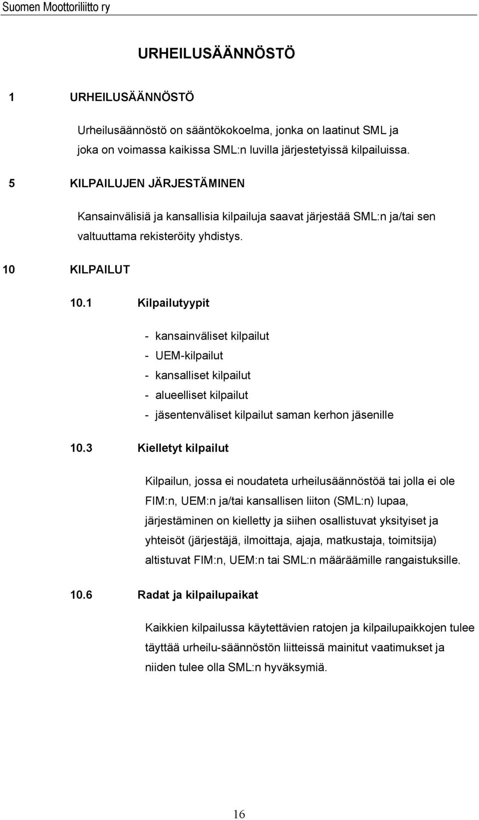 1 Kilpailutyypit - kansainväliset kilpailut - UEM-kilpailut - kansalliset kilpailut - alueelliset kilpailut - jäsentenväliset kilpailut saman kerhon jäsenille 10.