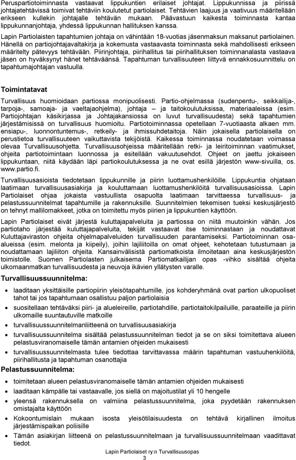 Lapin Partiolaisten tapahtumien johtaja on vähintään 18-vuotias jäsenmaksun maksanut partiolainen.