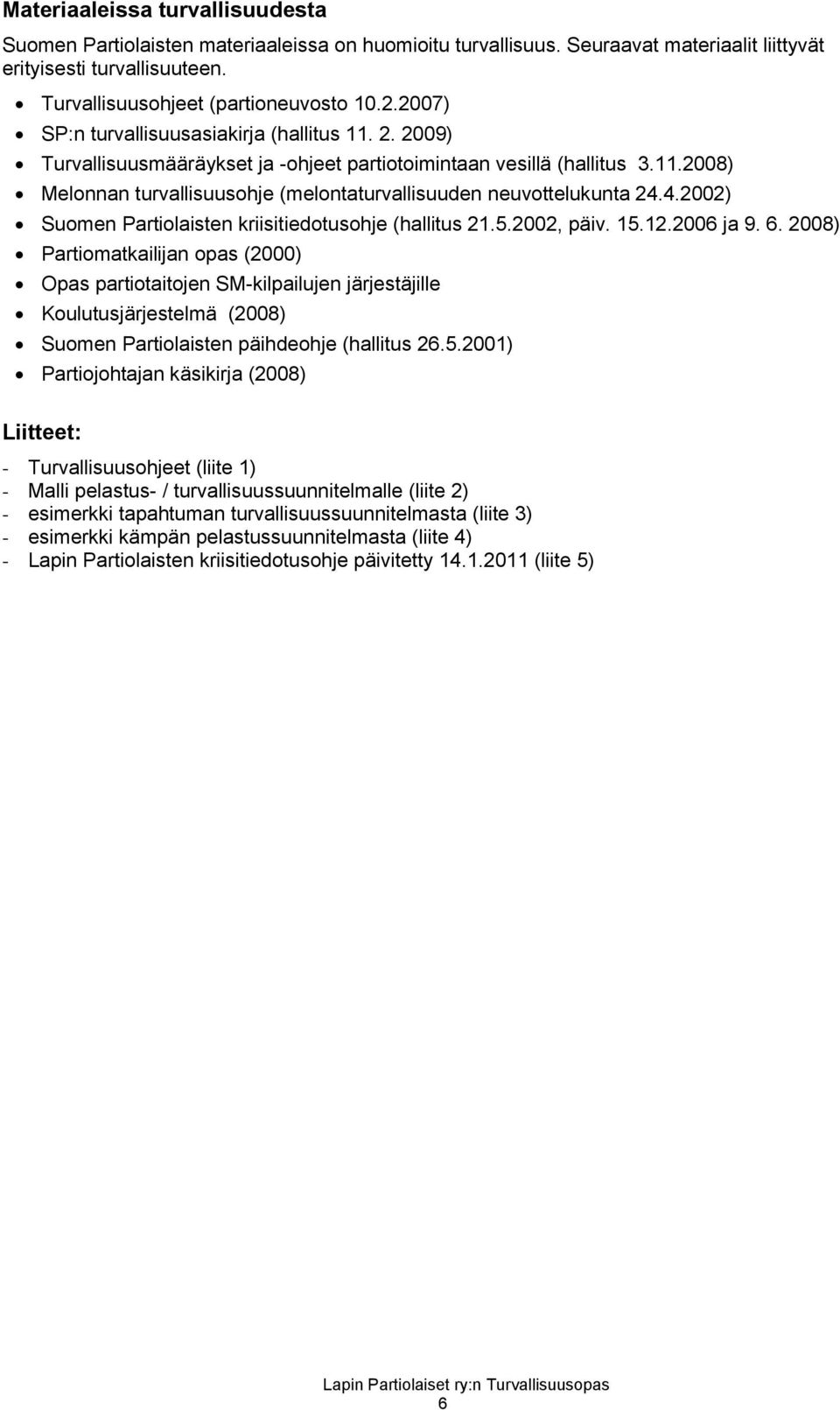 4.2002) Suomen Partiolaisten kriisitiedotusohje (hallitus 21.5.2002, päiv. 15.12.2006 ja 9. 6.