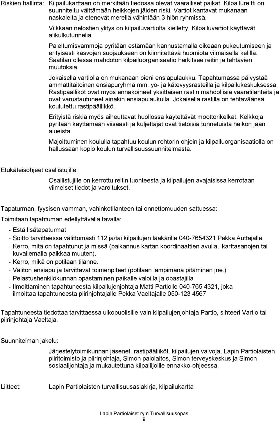 Paleltumisvammoja pyritään estämään kannustamalla oikeaan pukeutumiseen ja erityisesti kasvojen suojaukseen on kiinnitettävä huomiota viimaisella kelillä.