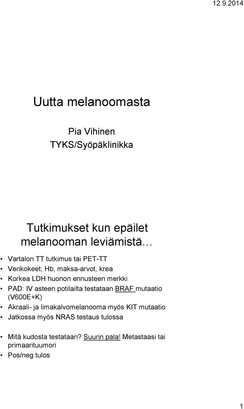 asteen potilailta testataan BRAF mutaatio (V600E+K) Akraali- ja limakalvomelanooma myös KIT mutaatio