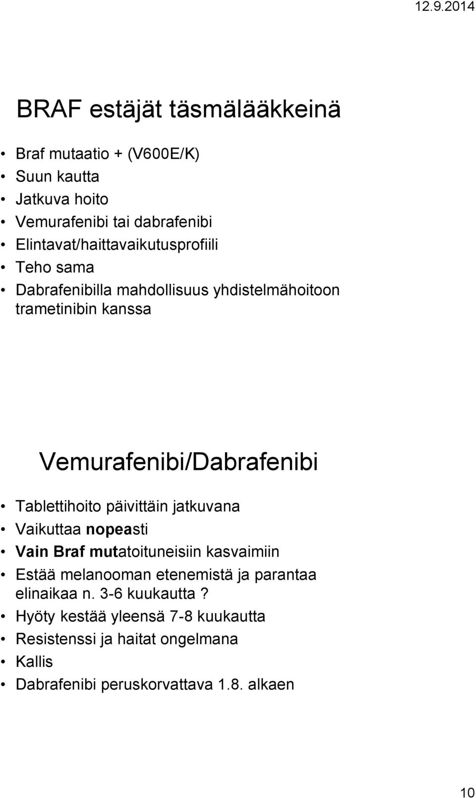 Vemurafenibi/Dabrafenibi Tablettihoito päivittäin jatkuvana Vaikuttaa nopeasti Vain Braf mutatoituneisiin kasvaimiin Estää