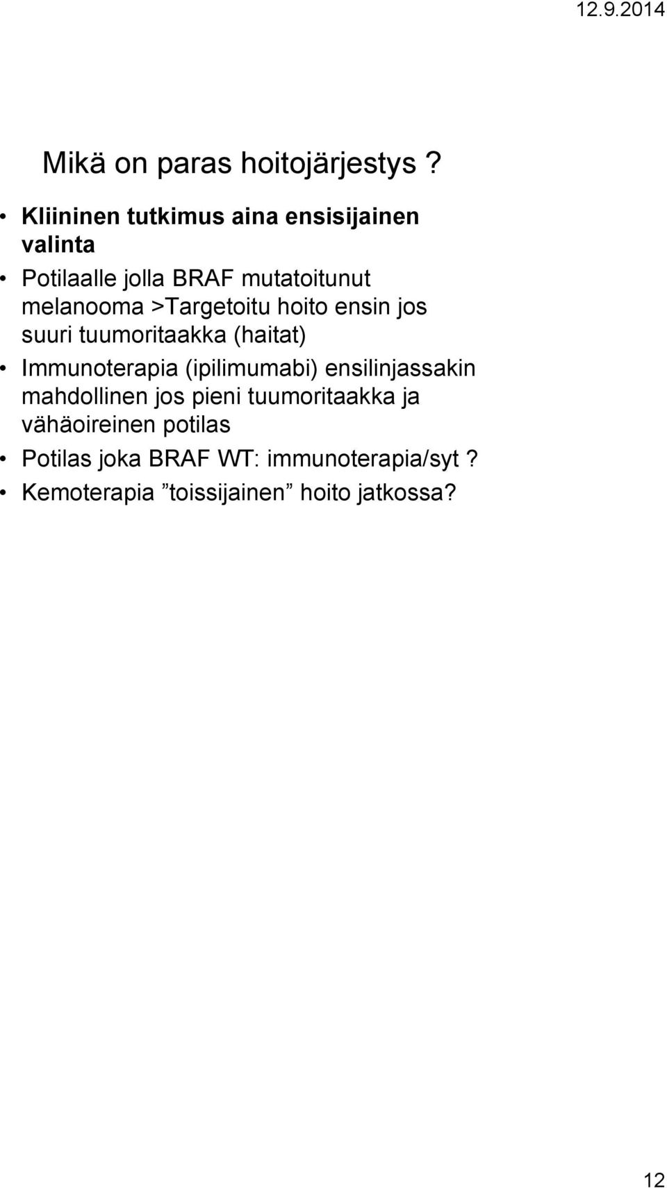 >Targetoitu hoito ensin jos suuri tuumoritaakka (haitat) Immunoterapia (ipilimumabi)