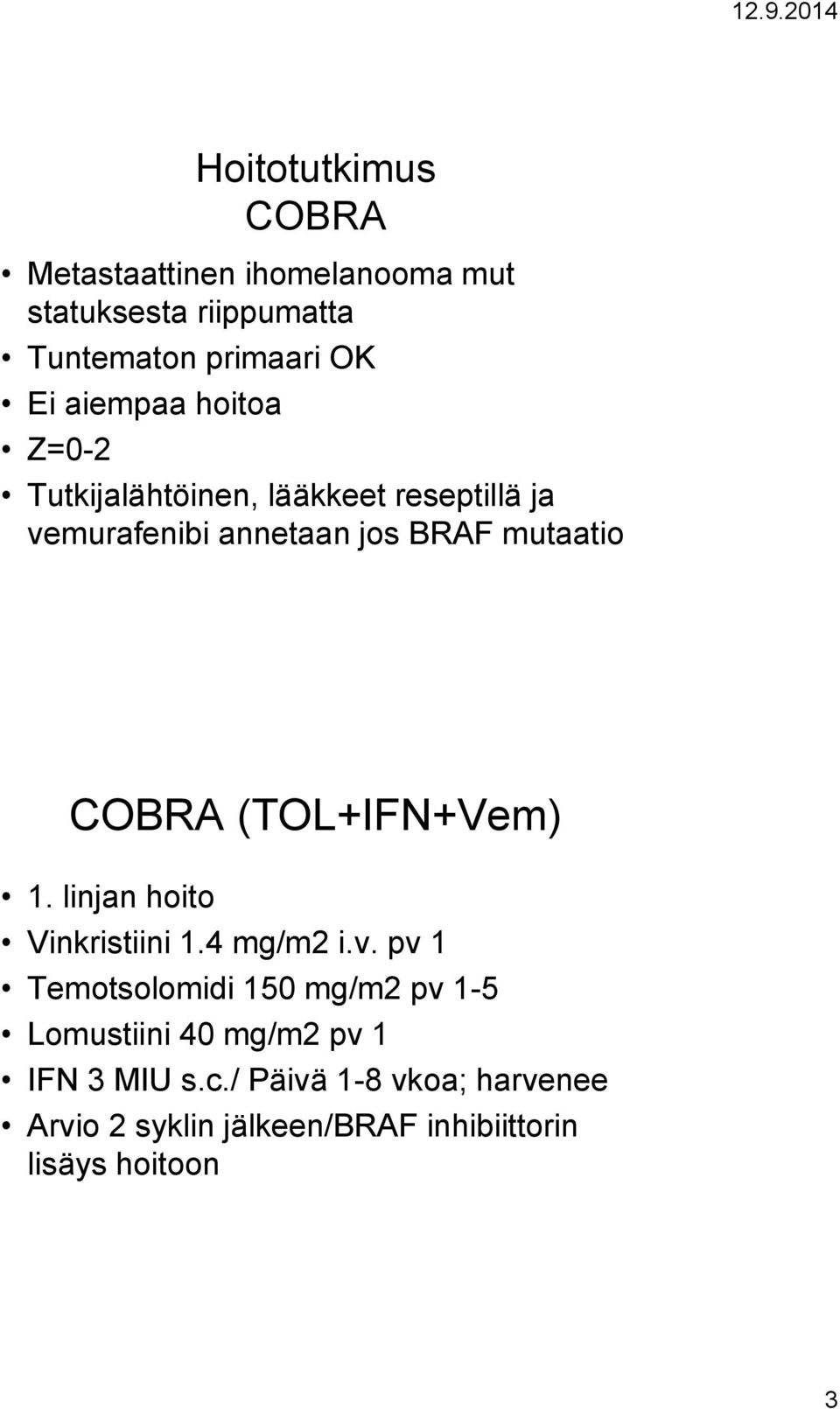 COBRA (TOL+IFN+Vem) 1. linjan hoito Vinkristiini 1.4 mg/m2 i.v.